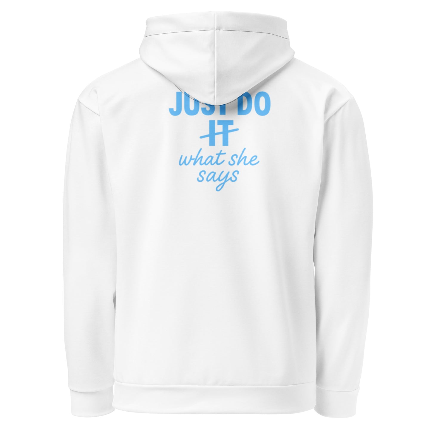 Back of white long sleeve hoodie with Just Do What She Says printed on it in light blue.